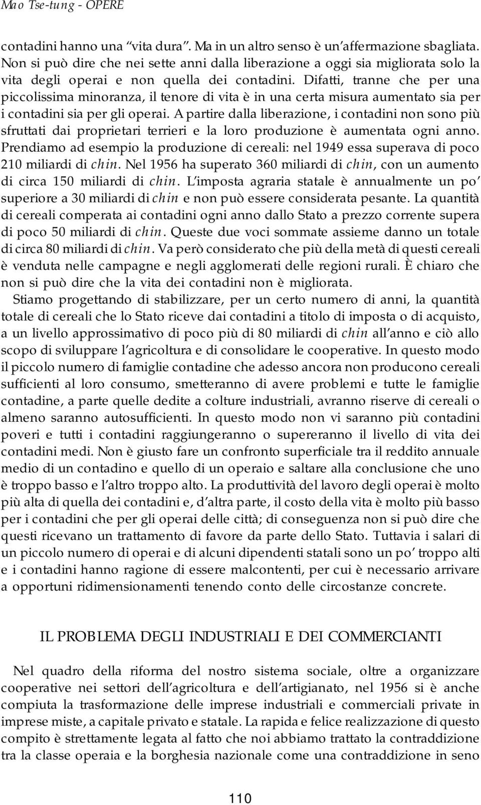 Difatti, tranne che per una piccolissima minoranza, il tenore di vita è in una certa misura aumentato sia per i contadini sia per gli operai.