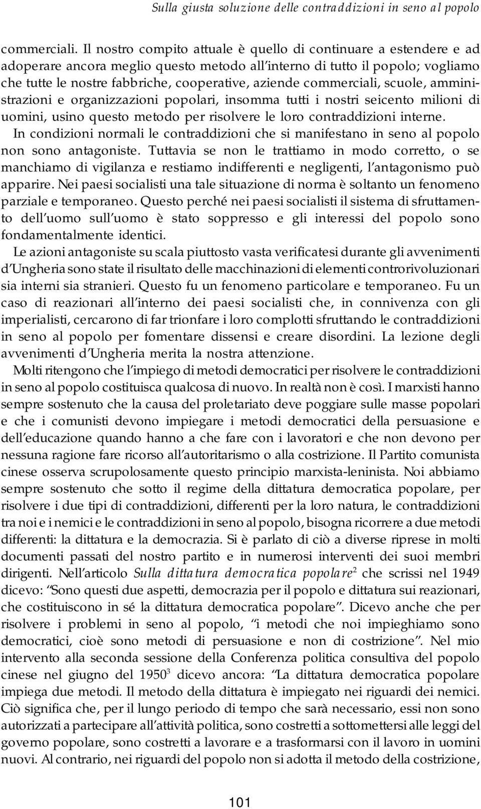 commerciali, scuole, amministrazioni e organizzazioni popolari, insomma tutti i nostri seicento milioni di uomini, usino questo metodo per risolvere le loro contraddizioni interne.