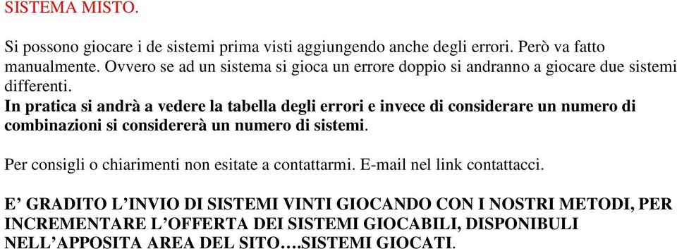 In pratica si andrà a vedere la tabella degli errori e invece di considerare un numero di combinazioni si considererà un numero di sistemi.