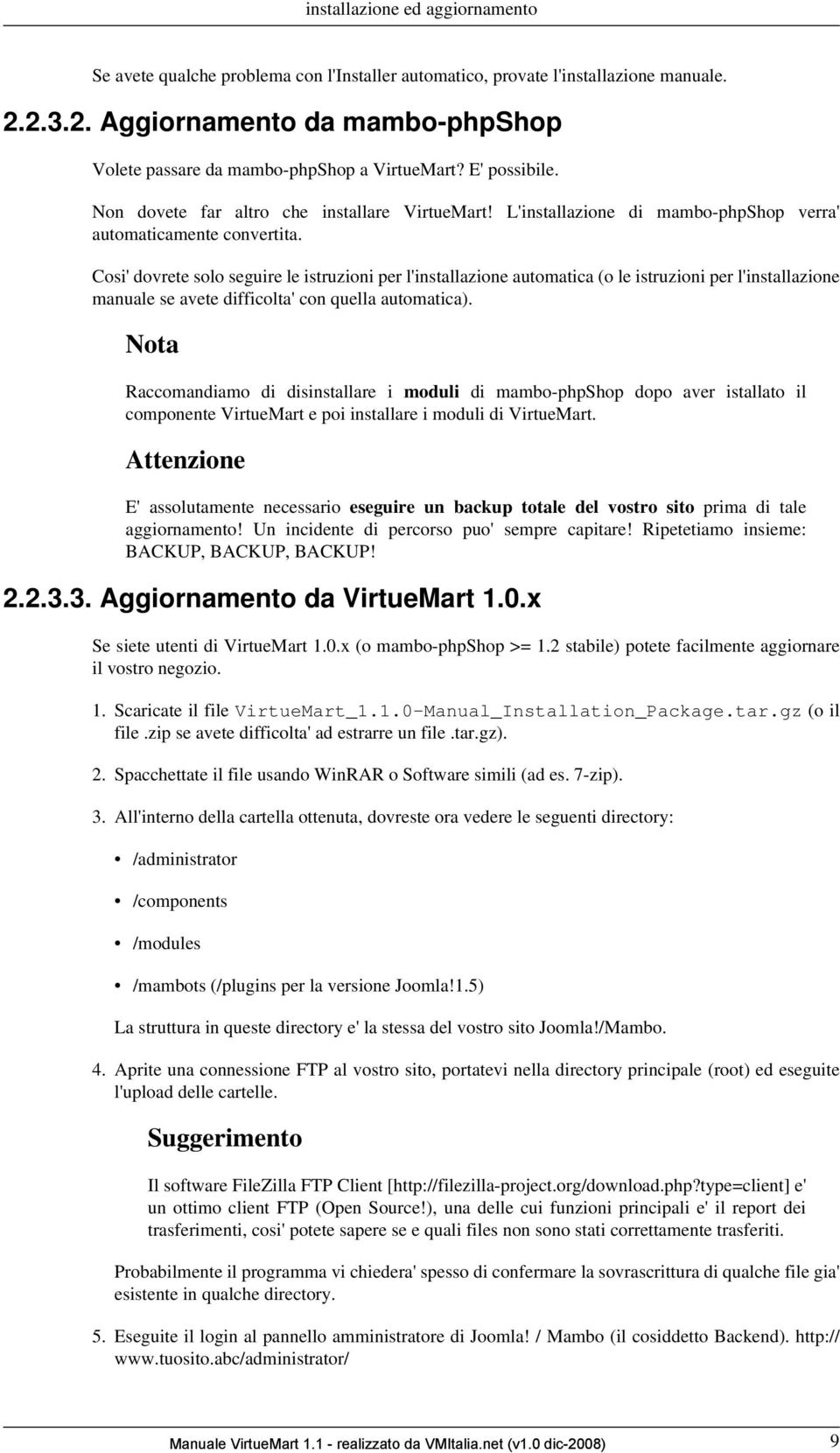 Cosi' dovrete solo seguire le istruzioni per l'installazione automatica (o le istruzioni per l'installazione manuale se avete difficolta' con quella automatica).