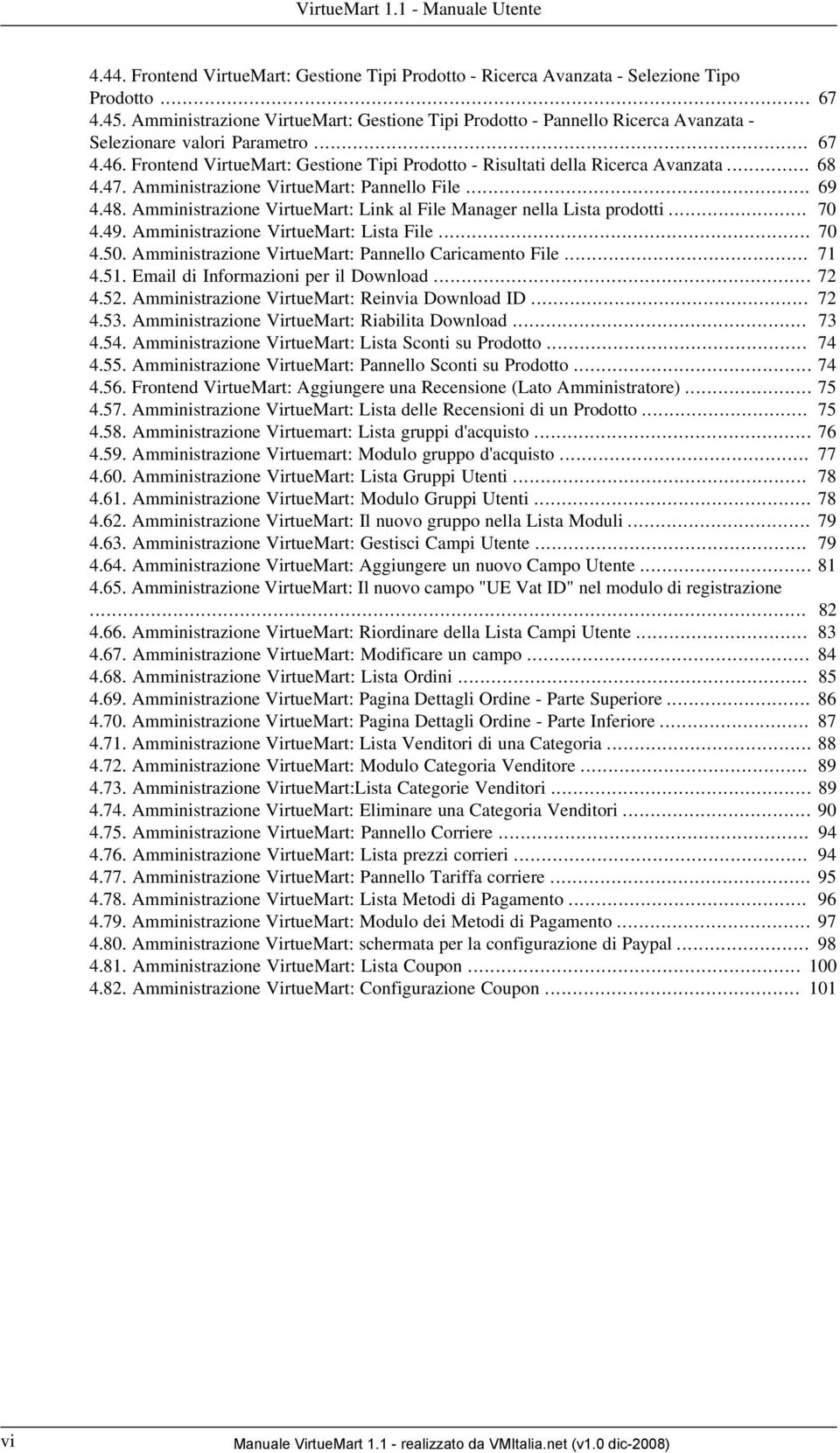 Frontend VirtueMart: Gestione Tipi Prodotto - Risultati della Ricerca Avanzata... 68 4.47. Amministrazione VirtueMart: Pannello File... 69 4.48.