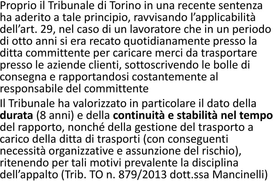 sottoscrivendo le bolle di consegna e rapportandosi costantemente al responsabile del committente Il Tribunale ha valorizzato in particolare il dato della durata (8 anni) e della continuità e