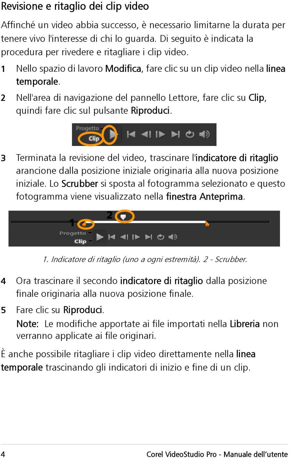 2 Nell'area di navigazione del pannello Lettore, fare clic su Clip, quindi fare clic sul pulsante Riproduci.