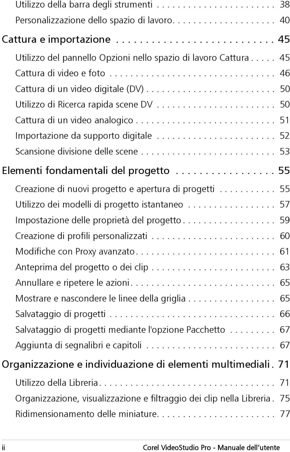 ........................ 50 Utilizzo di Ricerca rapida scene DV....................... 50 Cattura di un video analogico........................... 51 Importazione da supporto digitale.