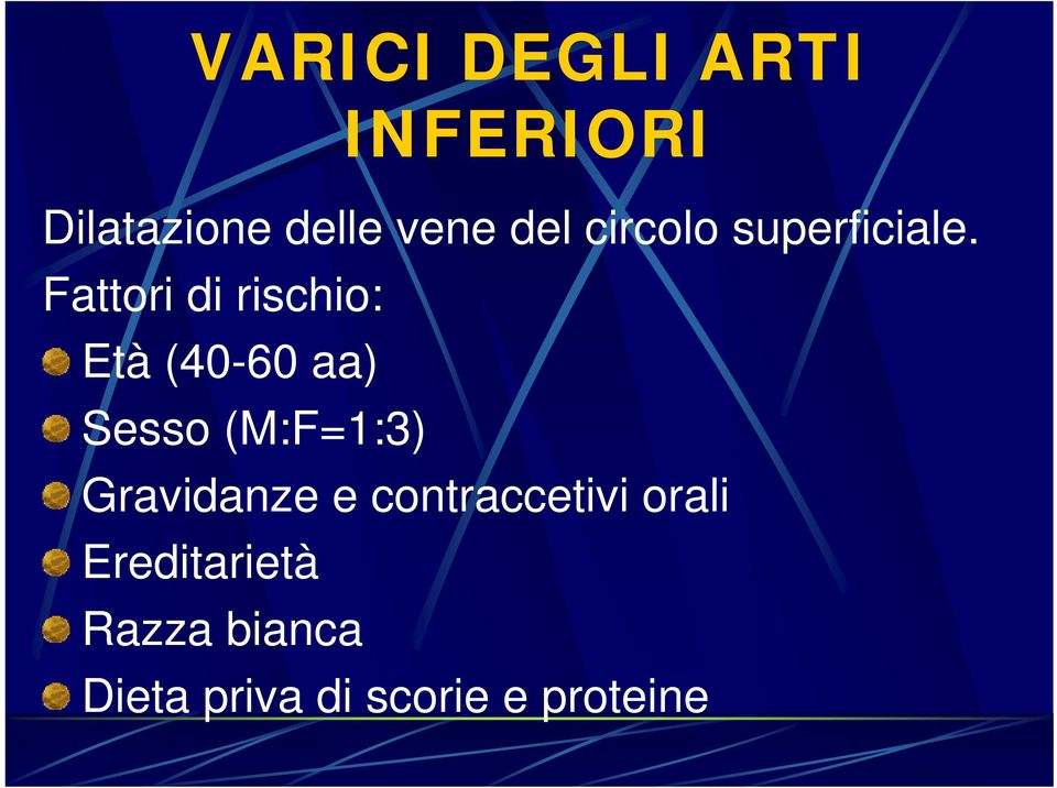 Fattori di rischio: Età (40-60 aa) Sesso (M:F=1:3)