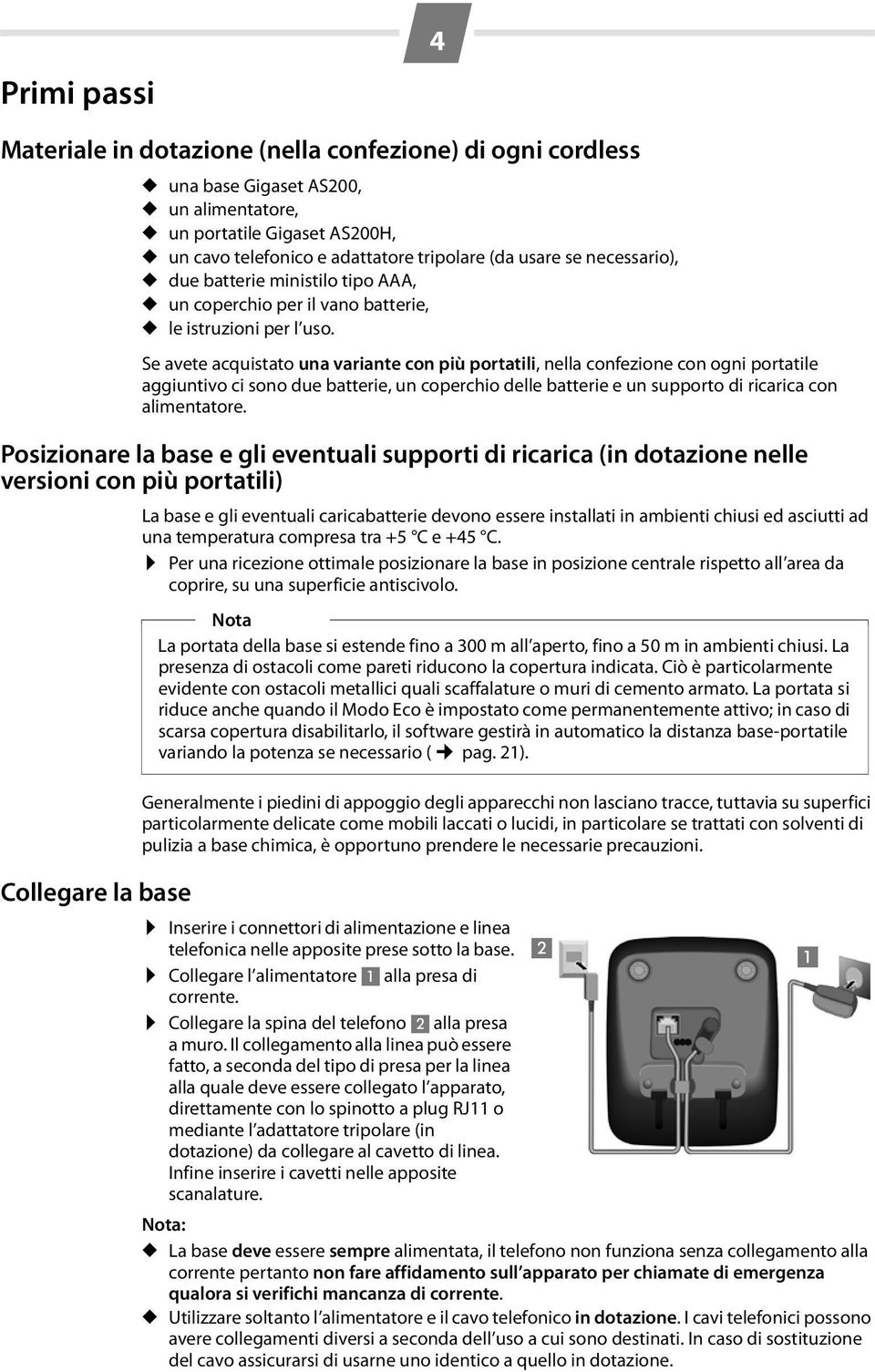 Se avete acquistato una variante con più portatili, nella confezione con ogni portatile aggiuntivo ci sono due batterie, un coperchio delle batterie e un supporto di ricarica con alimentatore.