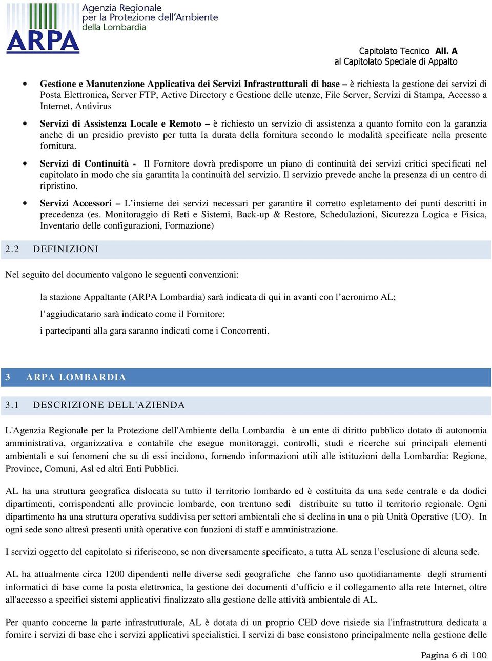 la durata della fornitura secondo le modalità specificate nella presente fornitura.