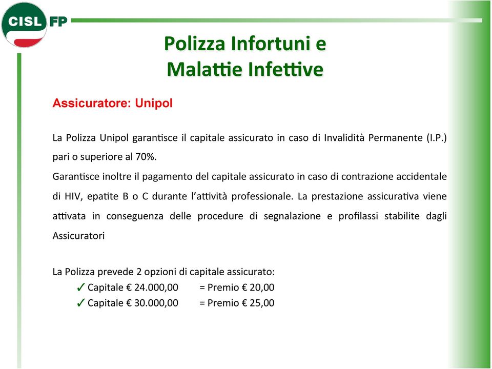 GaranRsce inoltre il pagamento del capitale assicurato in caso di contrazione accidentale di HIV, eparte B o C durante l a.