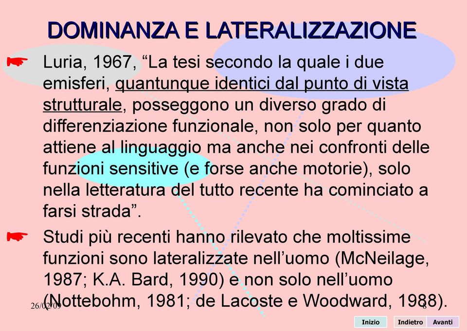 motorie), solo nella letteratura del tutto recente ha cominciato a farsi strada.