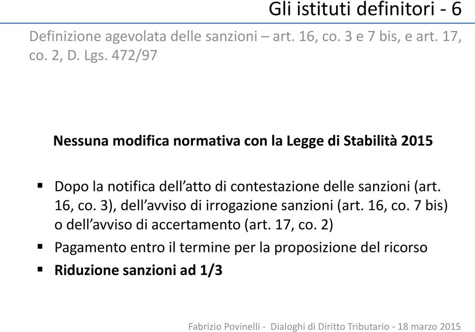 contestazione delle sanzioni (art. 16, co. 3), dell avviso di irrogazione sanzioni (art. 16, co. 7 bis) o dell avviso di accertamento (art.