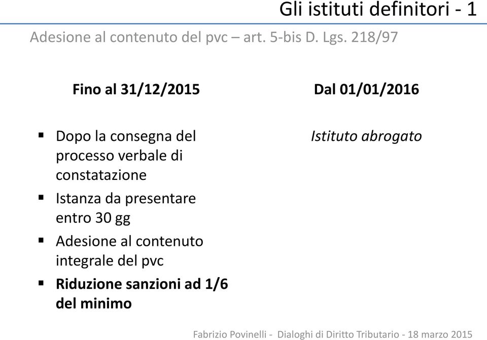 verbale di constatazione Istanza da presentare entro 30 gg Adesione al