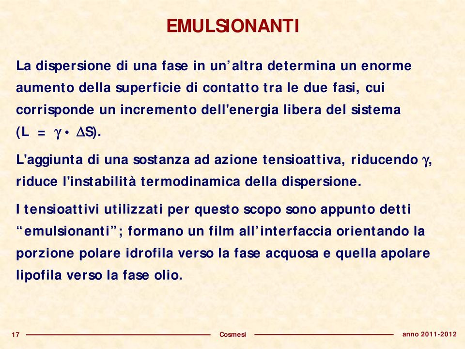 L'aggiunta di una sostanza ad azione tensioattiva, riducendo γ, riduce l'instabilità termodinamica della dispersione.