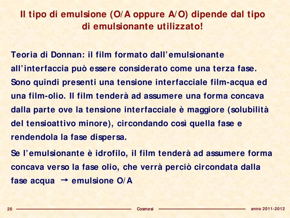 Sono quindi presenti una tensione interfacciale film-acqua ed una film-olio.