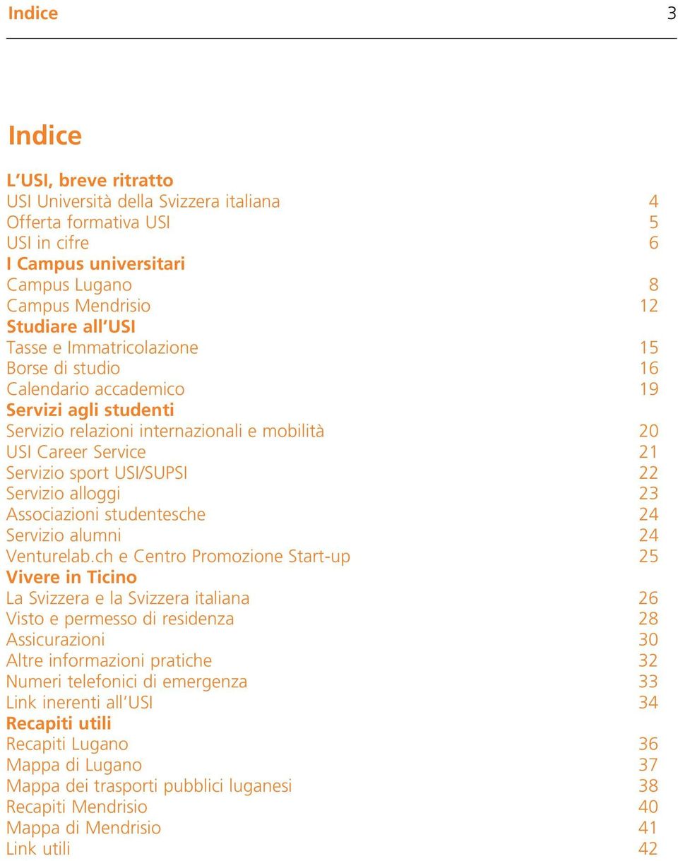 alloggi 23 Associazioni studentesche 24 Servizio alumni 24 Venturelab.