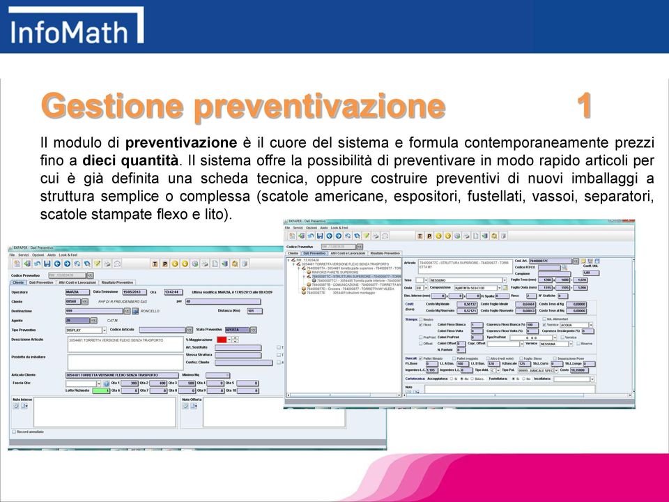 Il sistema offre la possibilità di preventivare in modo rapido articoli per cui è già definita una scheda