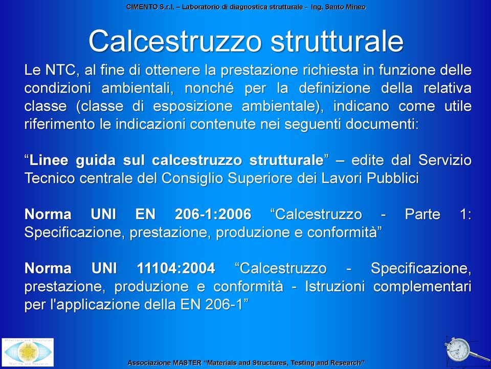 strutturale edite dal Servizio Tecnico centrale del Consiglio Superiore dei Lavori Pubblici Norma UNI EN 206-1:2006 Calcestruzzo - Parte 1: Specificazione,