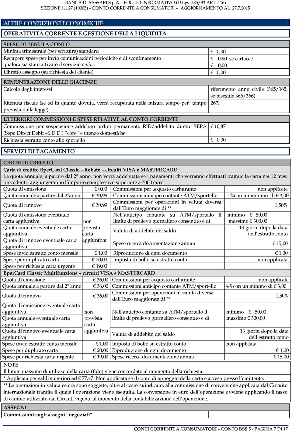 anno civile (365/365, se bisestile 366/366) Ritenuta fiscale (se ed in quanto dovuta, verrà recuperata nella misura tempo per tempo 26% prevista dalla legge) ULTERIORI COMMISSIONI E SPESE RELATIVE AL