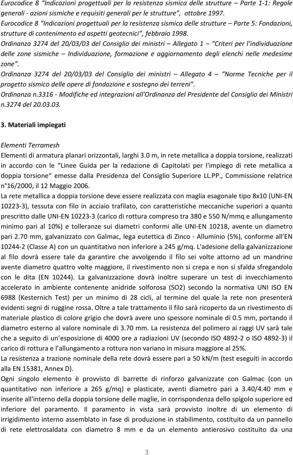 Ordinanza 3274 del 20/03/03 del Consiglio dei ministri Allegato 1 Criteri per l individuazione delle zone sismiche Individuazione, formazione e aggiornamento degli elenchi nelle medesime zone.