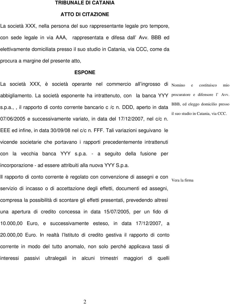 abbigliamento. La società esponente ha intrattenuto, con la banca YYY s.p.a.,, il rapporto di conto corrente bancario c /c n.