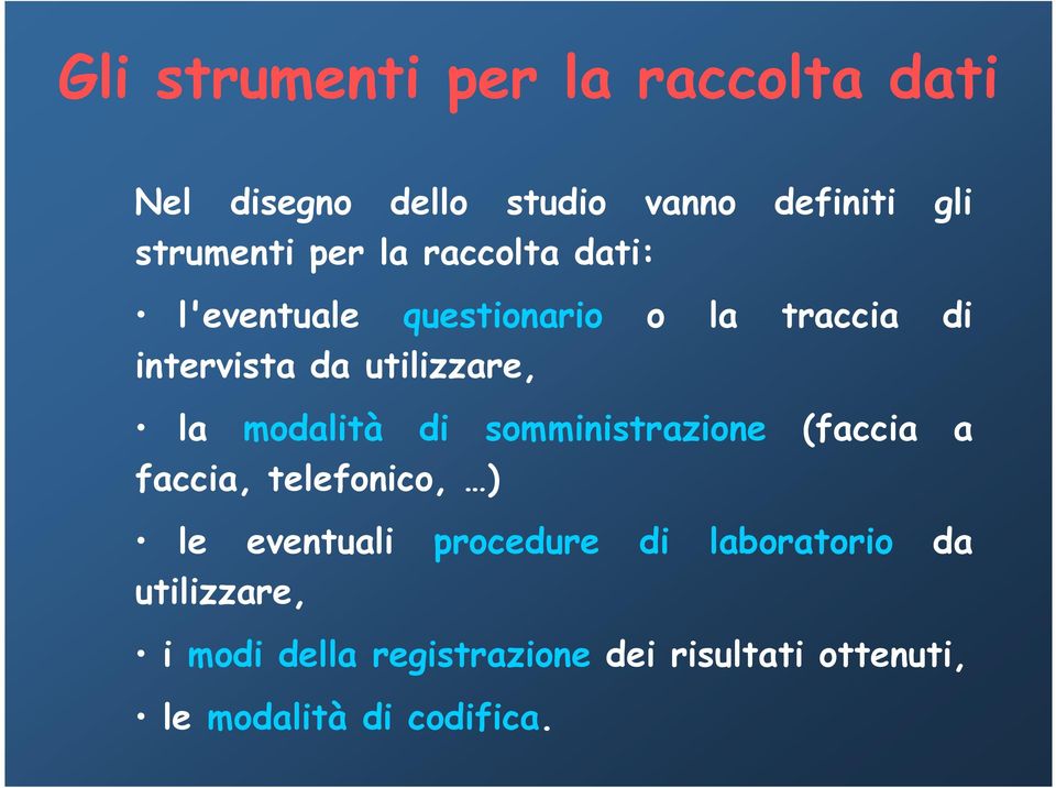 modalità di somministrazione (faccia a faccia, telefonico, ) le eventuali procedure di