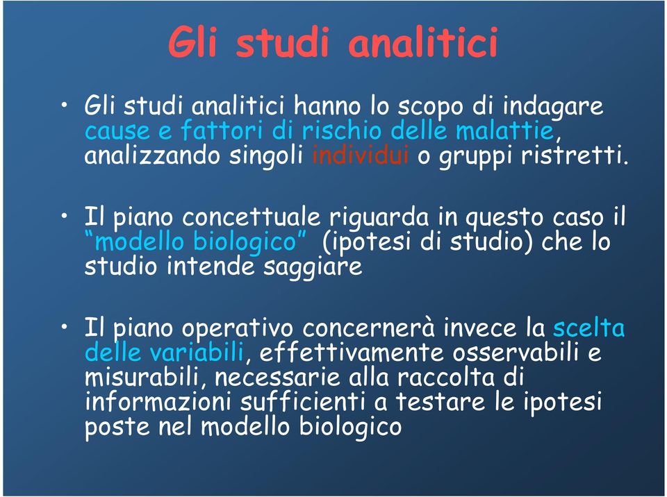 Il piano concettuale riguarda in questo caso il modello biologico (ipotesi di studio) che lo studio intende saggiare Il