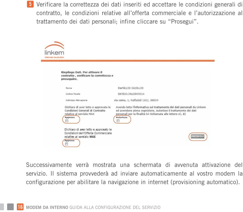 Successivamente verrà mostrata una schermata di avvenuta attivazione del servizio.