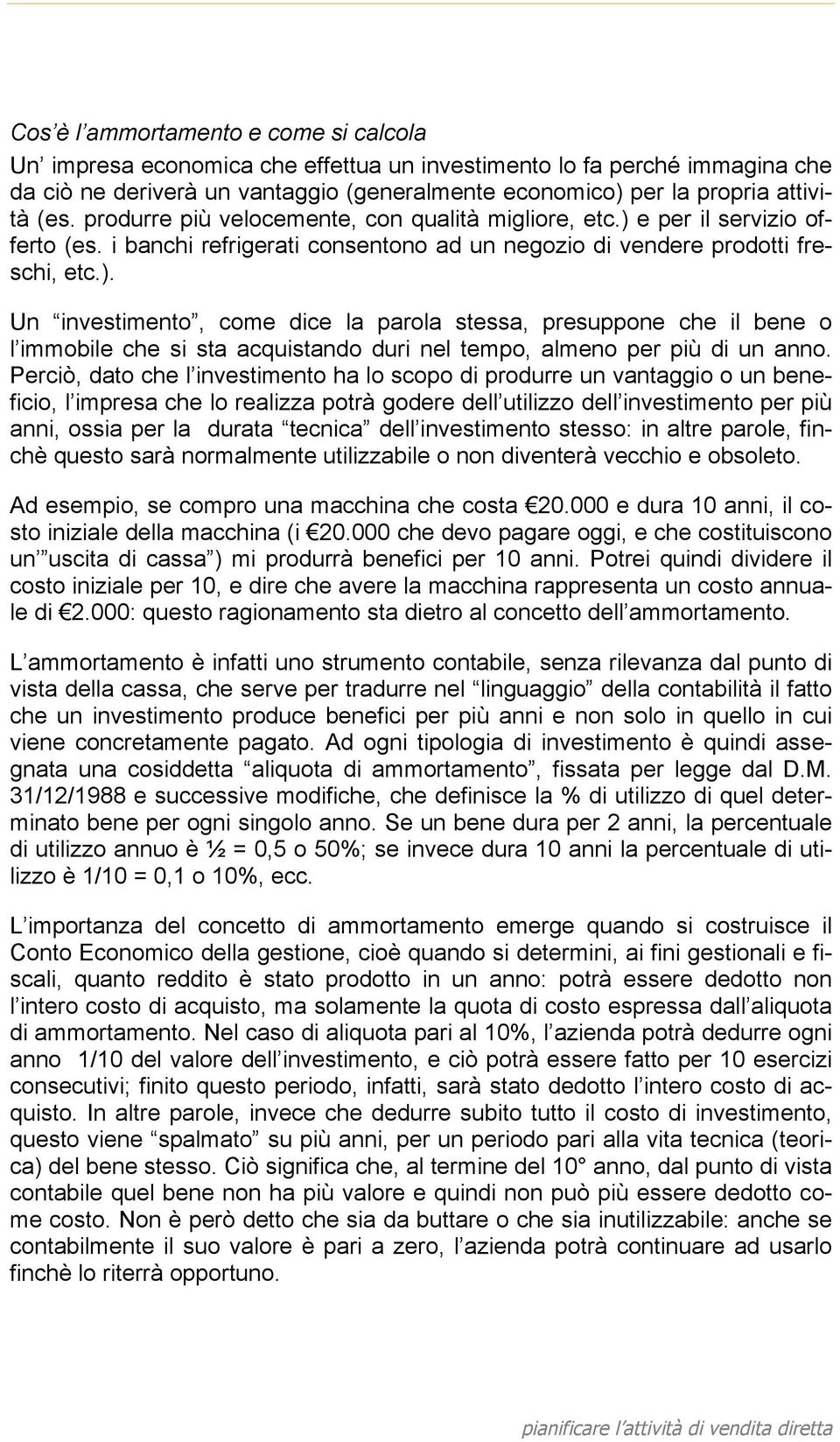 e per il servizio offerto (es. i banchi refrigerati consentono ad un negozio di vendere prodotti freschi, etc.).