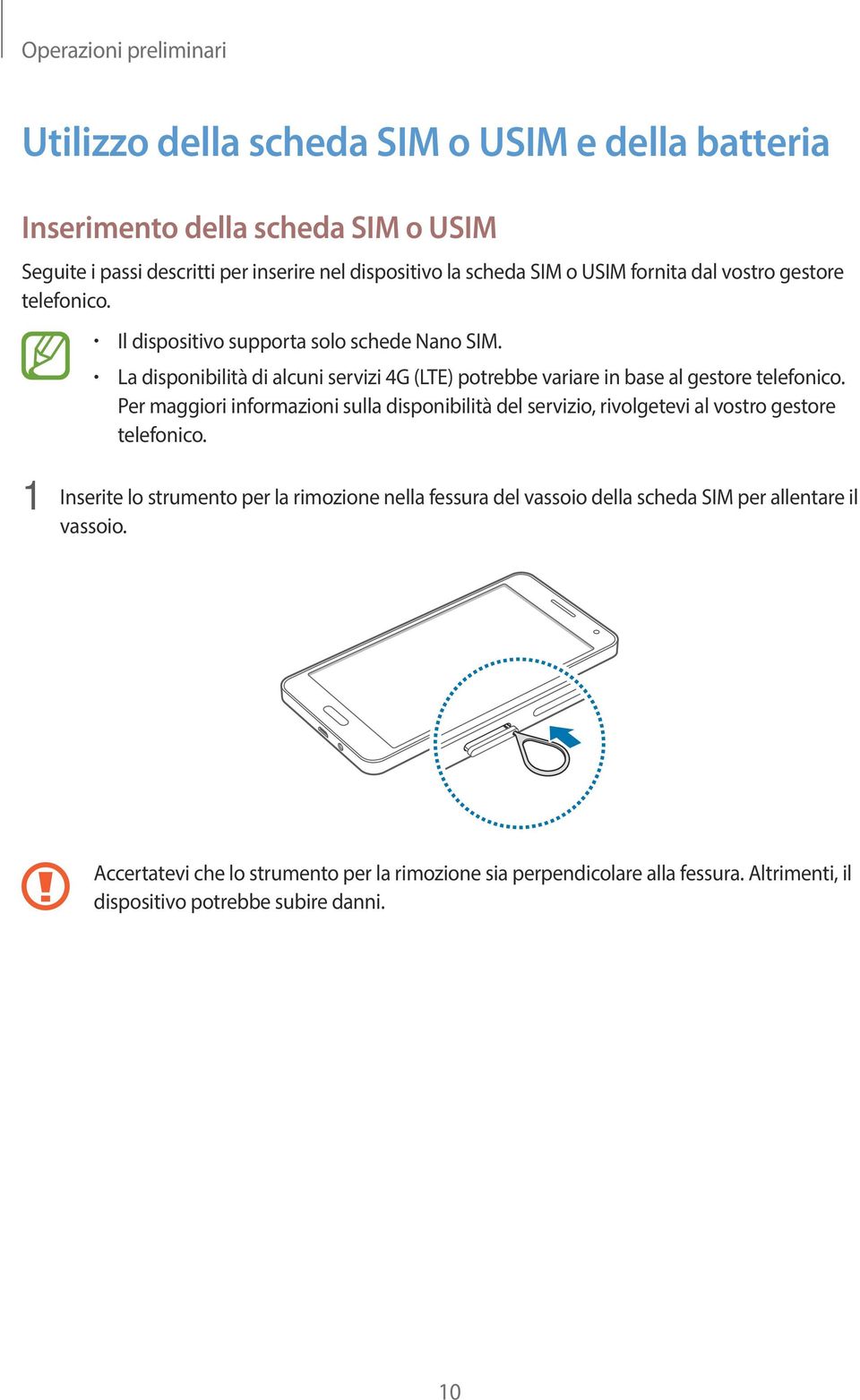 La disponibilità di alcuni servizi 4G (LTE) potrebbe variare in base al gestore telefonico.