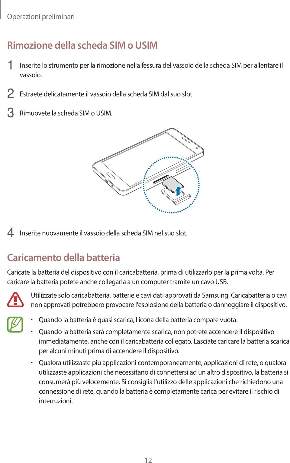 Caricamento della batteria Caricate la batteria del dispositivo con il caricabatteria, prima di utilizzarlo per la prima volta.