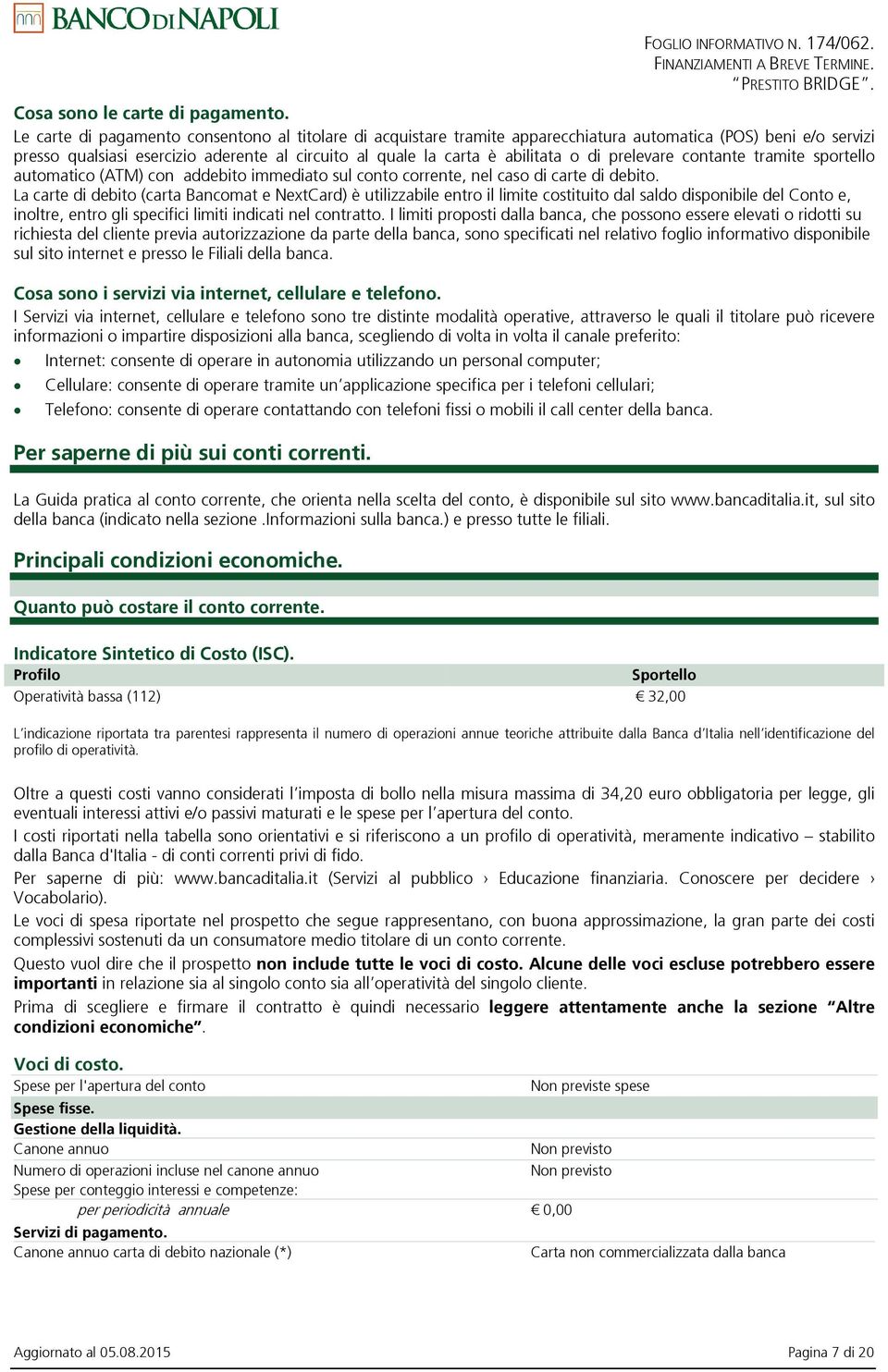 prelevare contante tramite sportello automatico (ATM) con addebito immediato sul conto corrente, nel caso di carte di debito.