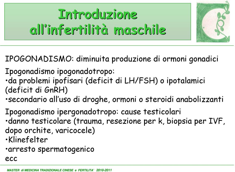 anabolizzanti Ipogonadismo ipergonadotropo: cause testicolari danno testicolare (trauma, resezione per k,