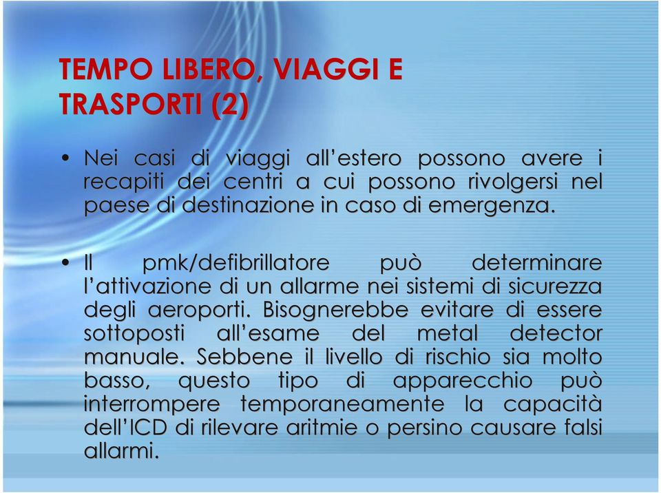 Il pmk/defibrillatore può determinare l attivazione di un allarme nei sistemi di sicurezza degli aeroporti.