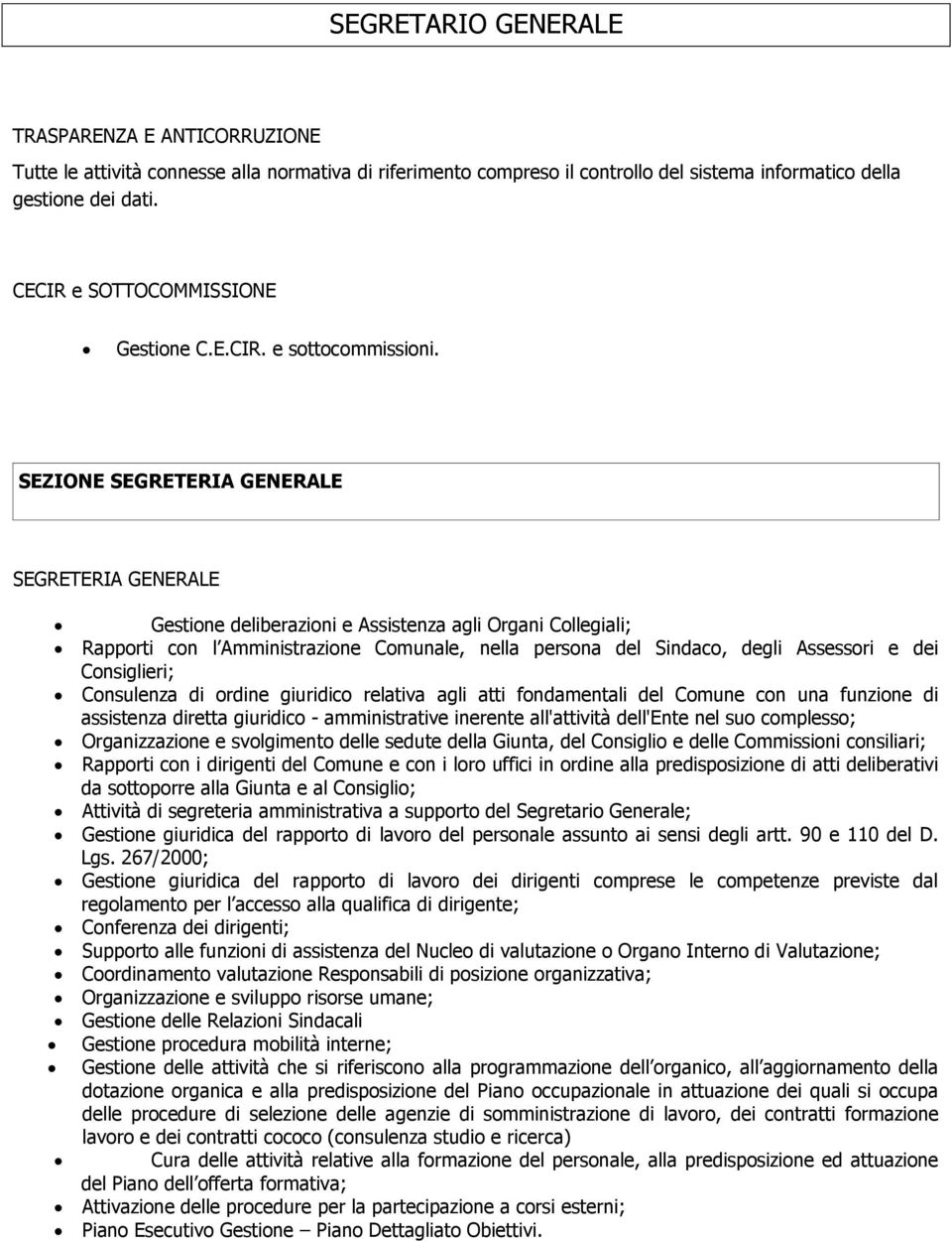 SEZIONE SEGRETERIA GENERALE SEGRETERIA GENERALE Gestione deliberazioni e Assistenza agli Organi Collegiali; Rapporti con l Amministrazione Comunale, nella persona del Sindaco, degli Assessori e dei