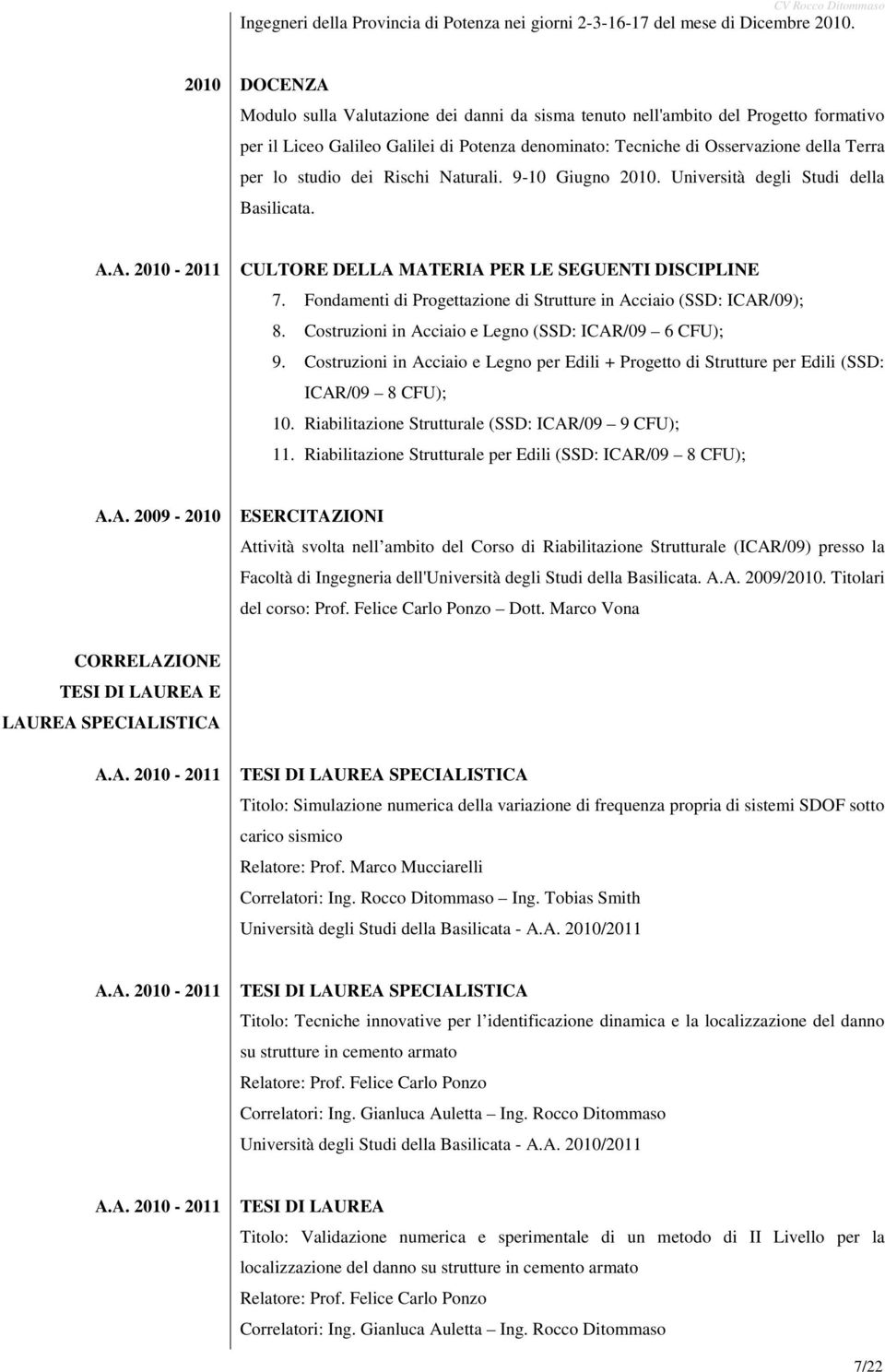 studio dei Rischi Naturali. 9-10 Giugno 2010. Università degli Studi della Basilicata. A.A. 2010-2011 CULTORE DELLA MATERIA PER LE SEGUENTI DISCIPLINE 7.