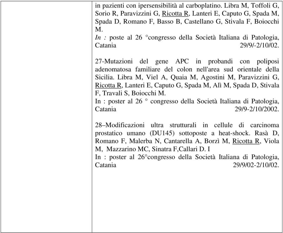 27-Mutazioni del gene APC in probandi con poliposi adenomatosa familiare del colon nell'area sud orientale della Sicilia.