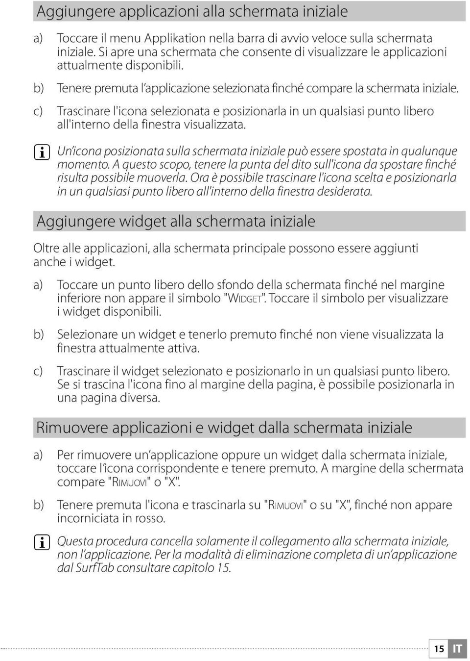 c) Trascinare l'icona selezionata e posizionarla in un qualsiasi punto libero all'interno della finestra visualizzata.