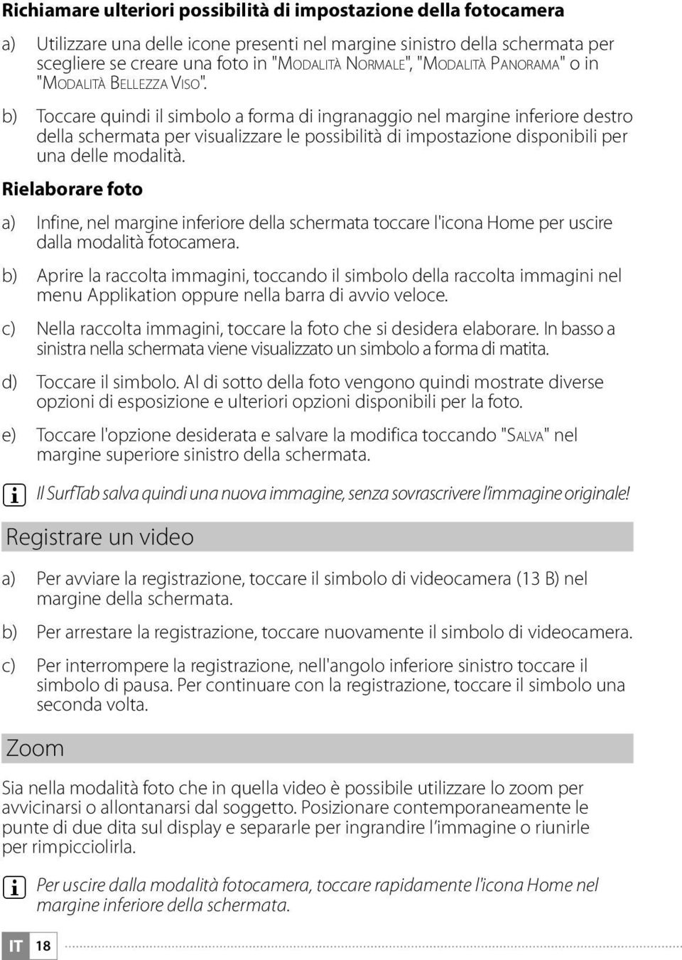 b) Toccare quindi il simbolo a forma di ingranaggio nel margine inferiore destro della schermata per visualizzare le possibilità di impostazione disponibili per una delle modalità.