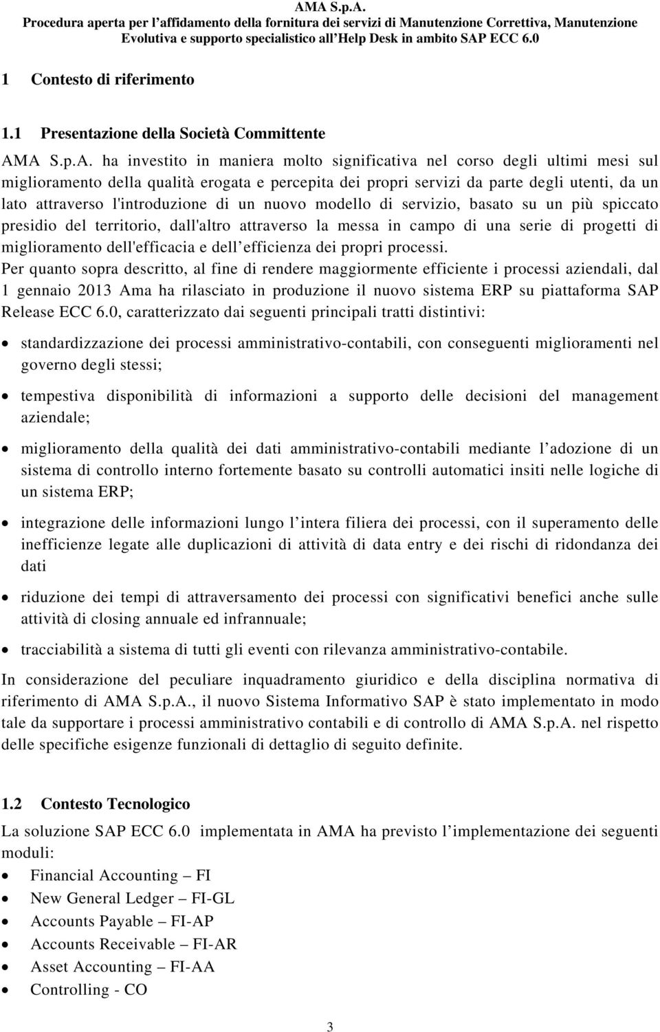 l'introduzione di un nuovo modello di servizio, basato su un più spiccato presidio del territorio, dall'altro attraverso la messa in campo di una serie di progetti di miglioramento dell'efficacia e