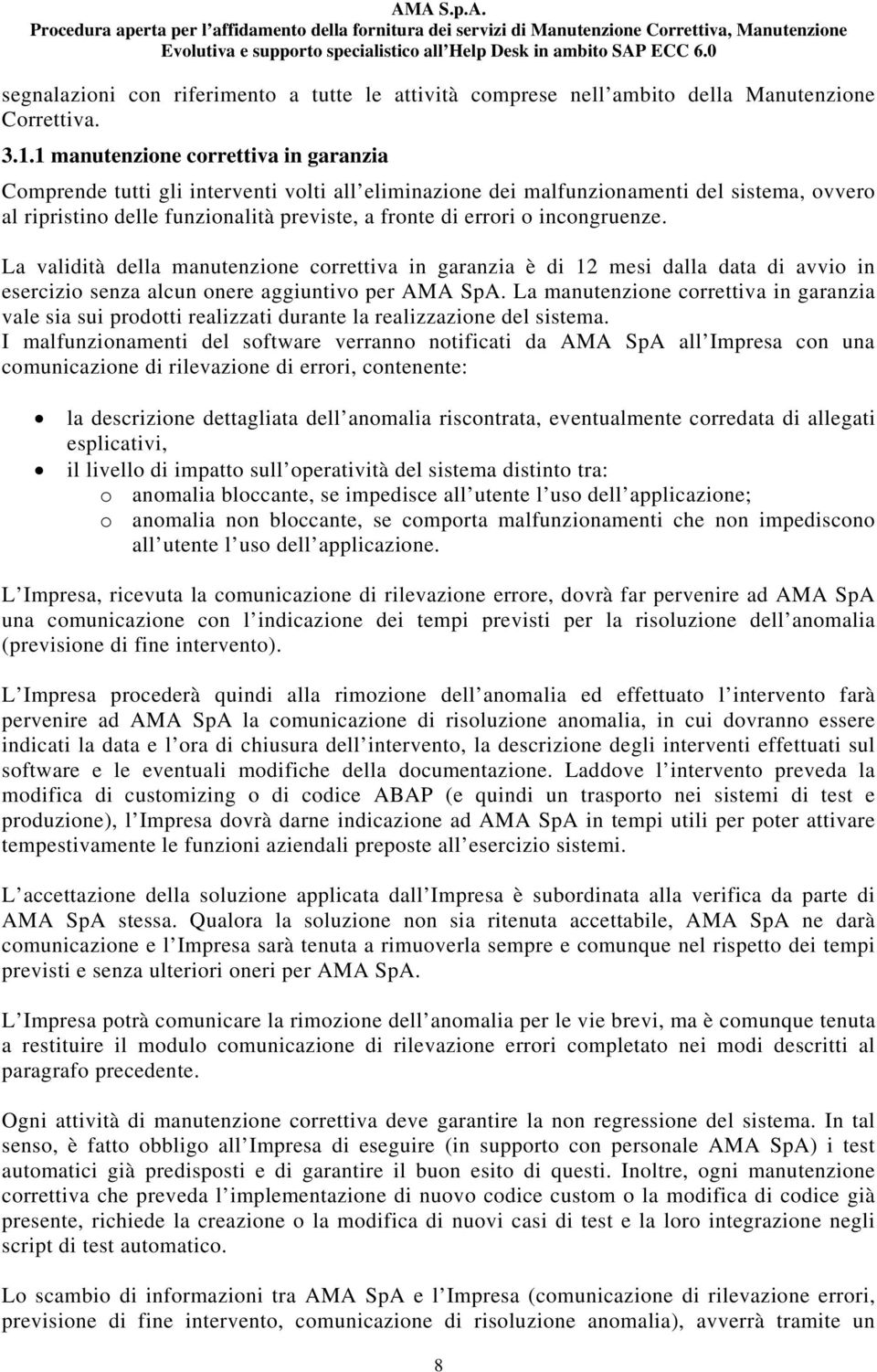 incongruenze. La validità della manutenzione correttiva in garanzia è di 12 mesi dalla data di avvio in esercizio senza alcun onere aggiuntivo per AMA SpA.