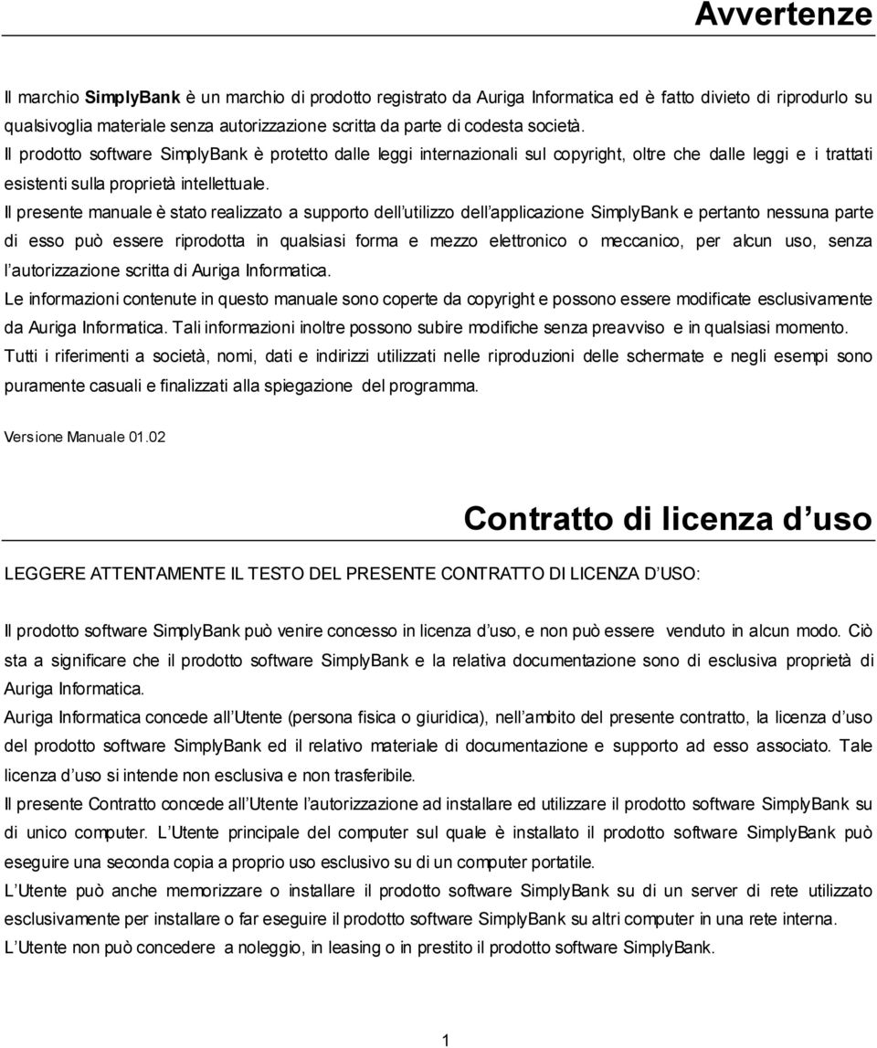 Il presente manuale è stato realizzato a supporto dell utilizzo dell applicazione SimplyBank e pertanto nessuna parte di esso può essere riprodotta in qualsiasi forma e mezzo elettronico o meccanico,