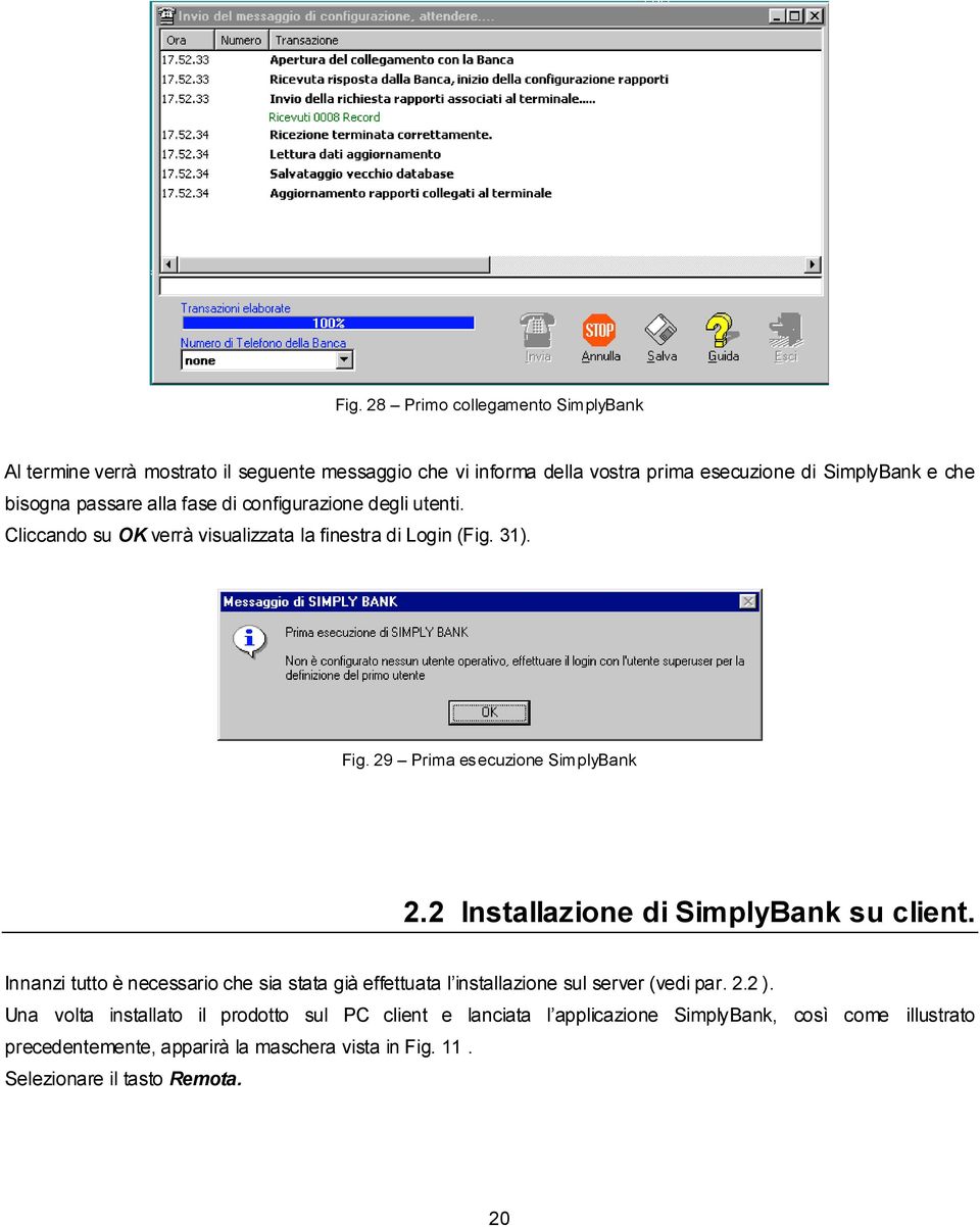 2 Installazione di SimplyBank su client. Innanzi tutto è necessario che sia stata già effettuata l installazione sul server (vedi par. 2.2 ).