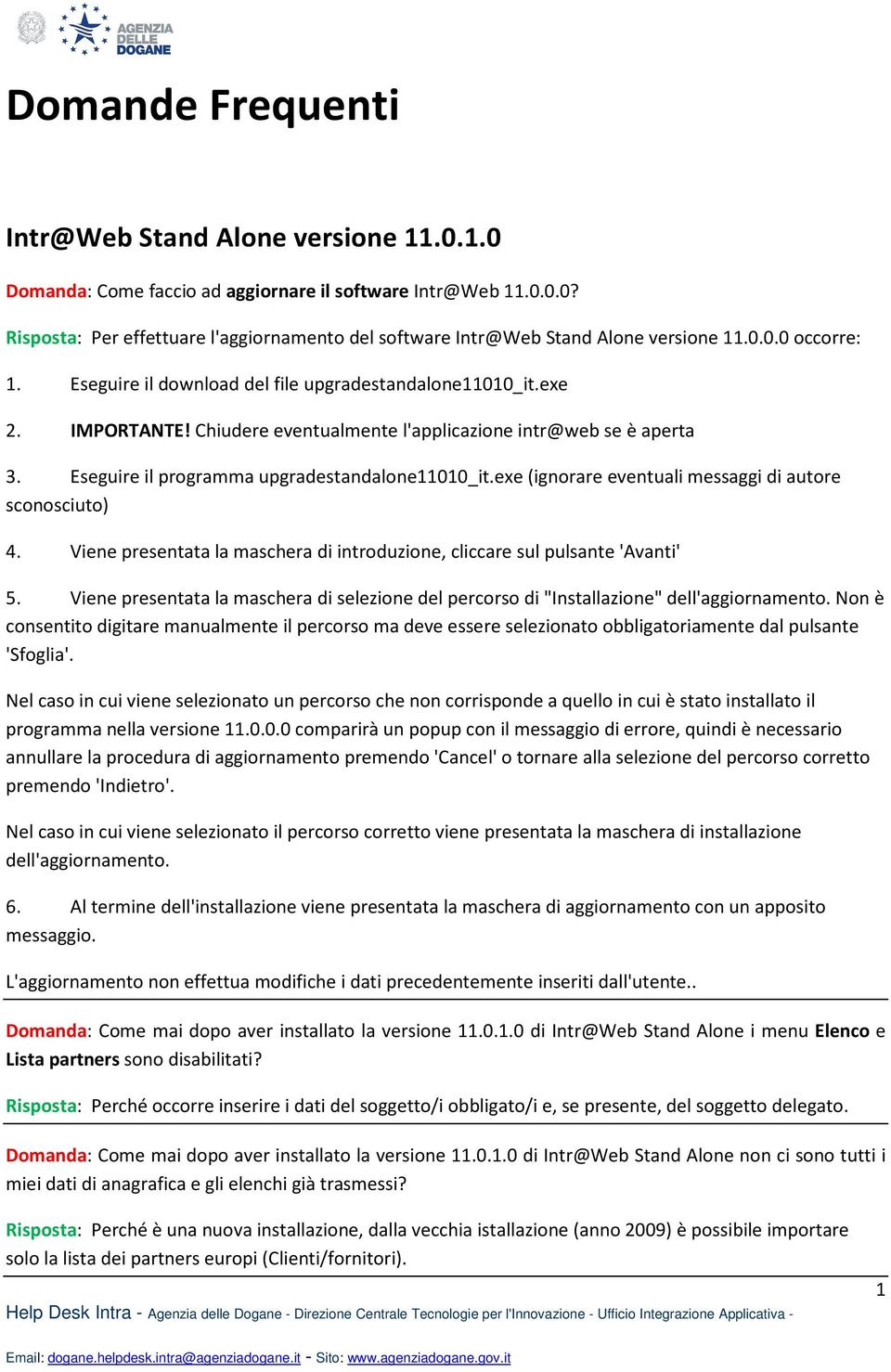 Eseguire il programma upgradestandalone11010_it.exe (ignorare eventuali messaggi di autore sconosciuto) 4. Viene presentata la maschera di introduzione, cliccare sul pulsante 'Avanti' 5.