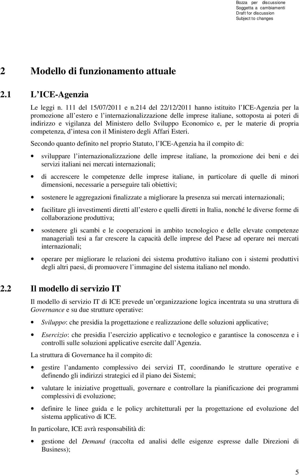 Sviluppo Economico e, per le materie di propria competenza, d intesa con il Ministero degli Affari Esteri.