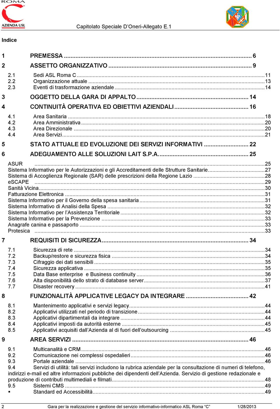 .. 21 5 STATO ATTUALE ED EVOLUZIONE DEI SERVIZI INFORMATIVI... 22 6 ADEGUAMENTO ALLE SOLUZIONI LAIT S.P.A.... 25 ASUR.