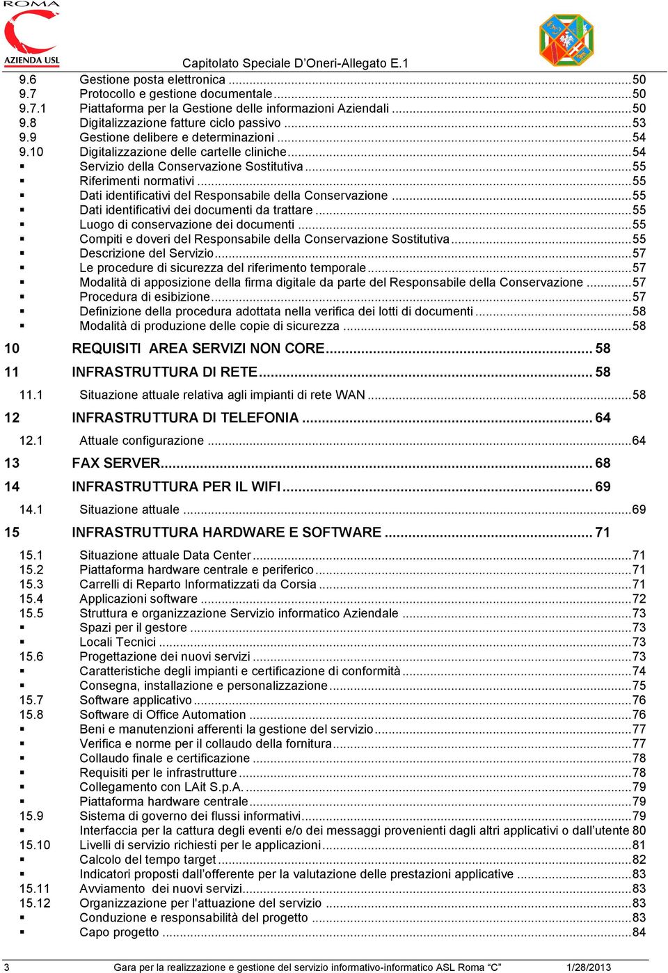 .. 55 Dati identificativi del Responsabile della Conservazione... 55 Dati identificativi dei documenti da trattare... 55 Luogo di conservazione dei documenti.