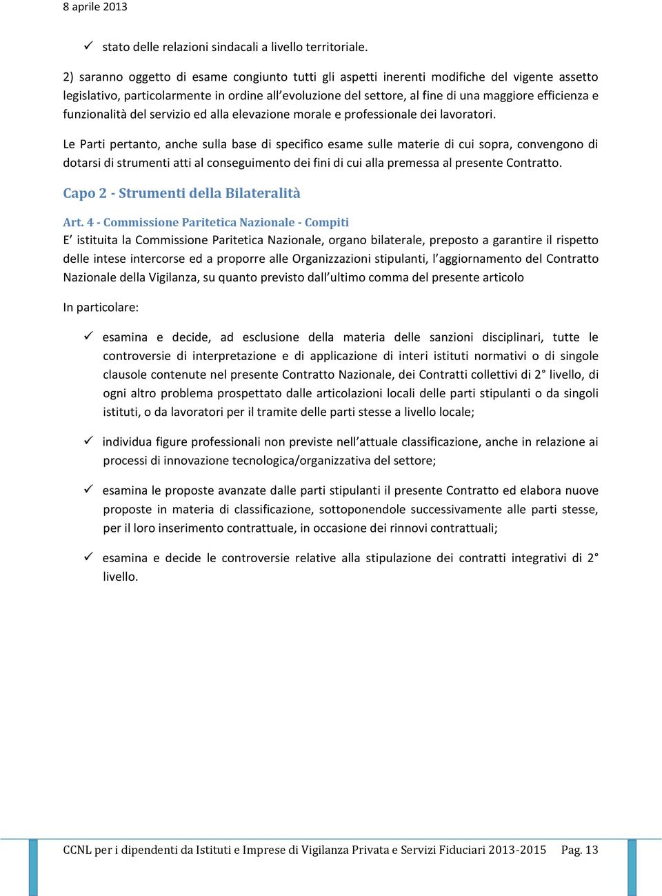 funzionalità del servizio ed alla elevazione morale e professionale dei lavoratori.