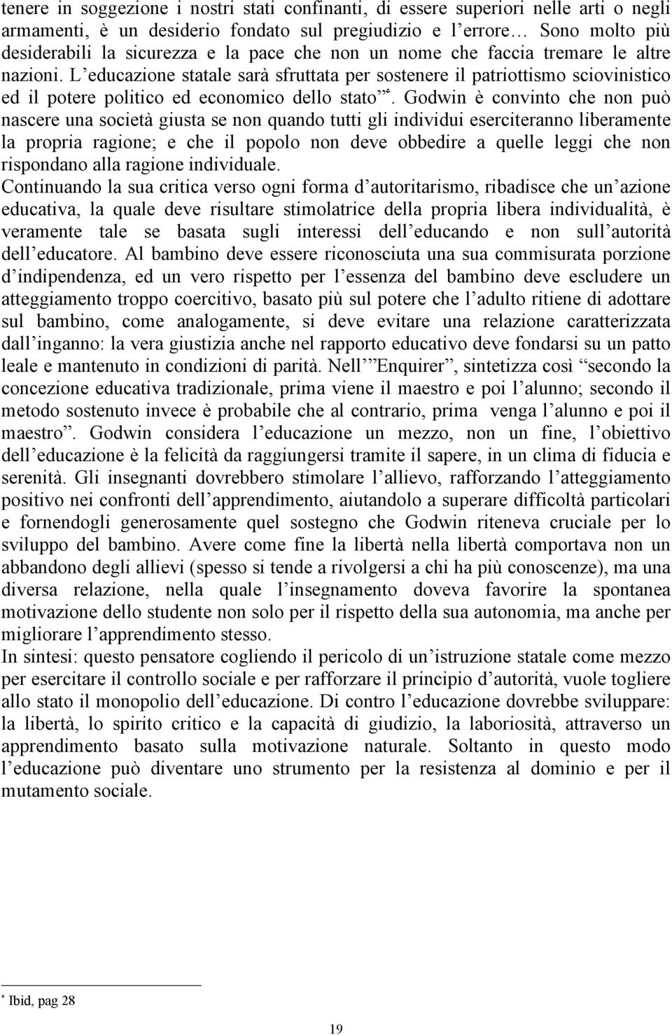 Godwin è convinto che non può nascere una società giusta se non quando tutti gli individui eserciteranno liberamente la propria ragione; e che il popolo non deve obbedire a quelle leggi che non