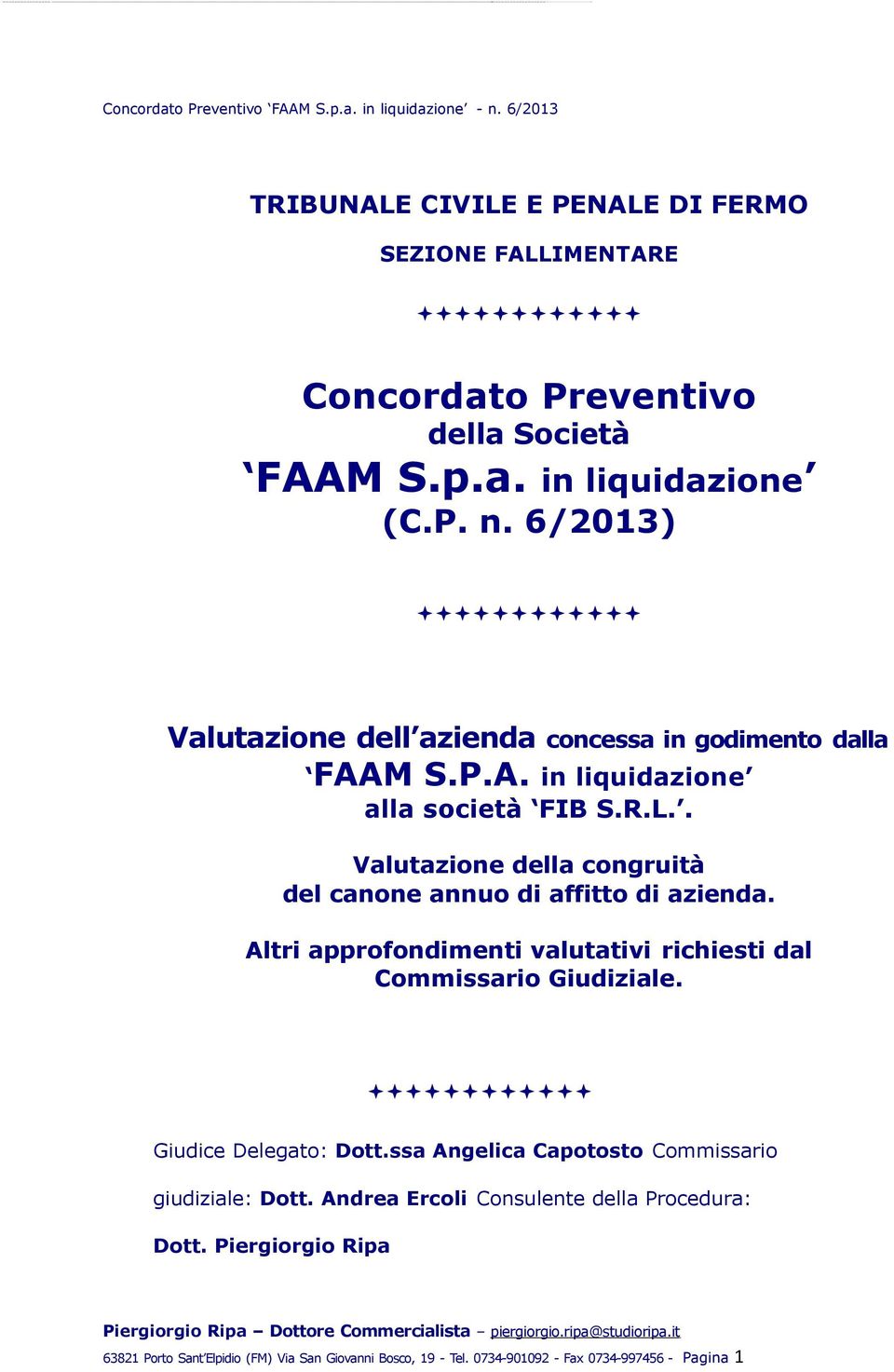 Giudice Delegato: Dott.ssa Angelica Capotosto Commissario giudiziale: Dott. Andrea Ercoli Consulente della Procedura: Dott.