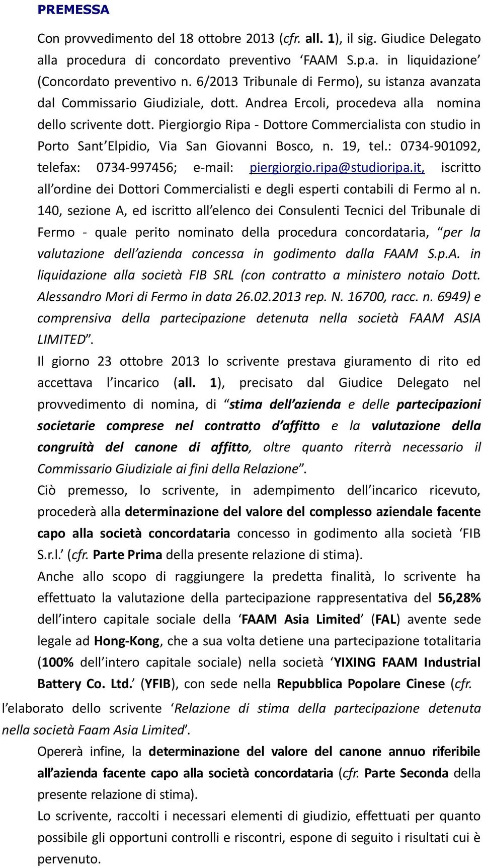 Piergiorgio Ripa Dottore Commercialista con studio in Porto Sant Elpidio, Via San Giovanni Bosco, n. 19, tel.: 0734 901092, telefax: 0734 997456; e mail: p iergiorgio.ripa@studioripa.