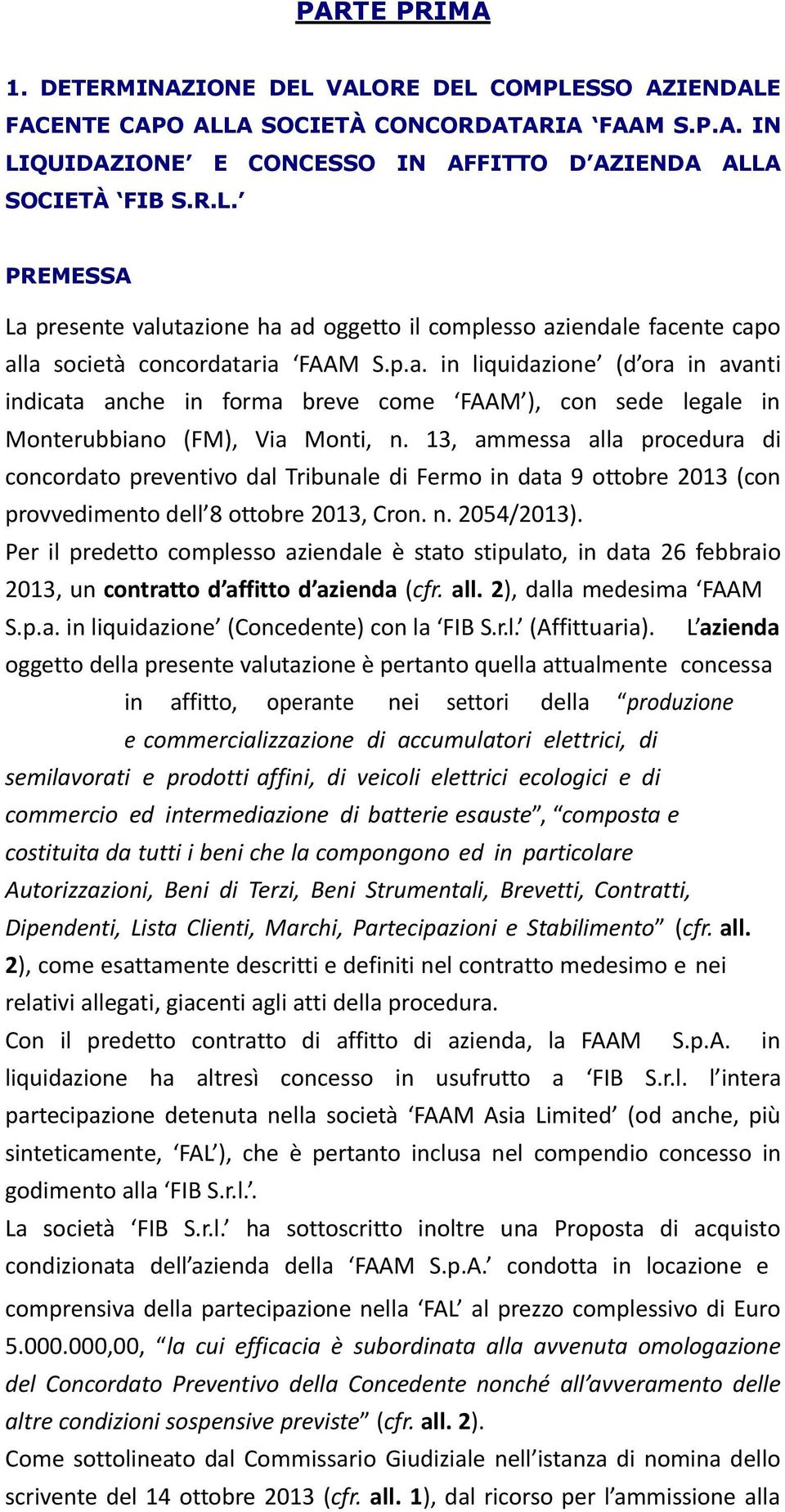 13, ammessa alla procedura di concordato preventivo dal Tribunale di Fermo in data 9 ottobre 2013 (con provvedimento dell 8 ottobre 2013, Cron. n. 2054/2013).